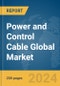 Power and Control Cable Global Market Report 2024 - Product Image