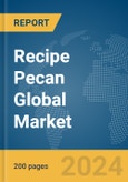 Recipe Pecan Global Market Report 2024- Product Image