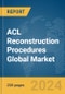 ACL Reconstruction Procedures Global Market Report 2024 - Product Thumbnail Image