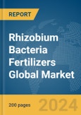 Rhizobium Bacteria Fertilizers Global Market Report 2024- Product Image