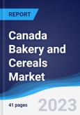 Canada Bakery and Cereals Market Summary, Competitive Analysis and Forecast to 2027- Product Image