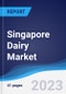 Singapore Dairy Market Summary, Competitive Analysis and Forecast to 2027 - Product Image