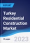 Turkey Residential Construction Market Summary, Competitive Analysis and Forecast to 2027 - Product Thumbnail Image