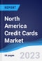 North America Credit Cards Market Summary, Competitive Analysis and Forecast to 2027 - Product Image