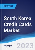 South Korea Credit Cards Market Summary, Competitive Analysis and Forecast to 2027- Product Image