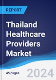 Thailand Healthcare Providers Market Summary, Competitive Analysis and Forecast to 2027- Product Image