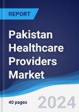 Pakistan Healthcare Providers Market Summary, Competitive Analysis and Forecast to 2027- Product Image