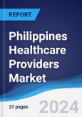 Philippines Healthcare Providers Market Summary, Competitive Analysis and Forecast to 2027- Product Image