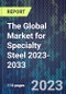 The Global Market for Specialty Steel 2023-2033 - Product Image