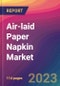 Air-laid Paper Napkin Market Size, Market Share, Application Analysis, Regional Outlook, Growth Trends, Key Players, Competitive Strategies and Forecasts - 2023 to 2031 - Product Image