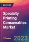 Specialty Printing Consumables Market Size, Market Share, Application Analysis, Regional Outlook, Growth Trends, Key Players, Competitive Strategies and Forecasts - 2023 to 2031 - Product Image