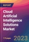 Cloud Artificial Intelligence (AI) Solutions Market Size, Market Share, Application Analysis, Regional Outlook, Growth Trends, Key Players, Competitive Strategies and Forecasts - 2023 to 2031 - Product Image