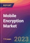 Mobile Encryption Market Size, Market Share, Application Analysis, Regional Outlook, Growth Trends, Key Players, Competitive Strategies and Forecasts - 2023 to 2031 - Product Image