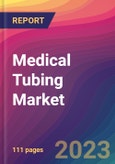Medical Tubing Market Size, Market Share, Application Analysis, Regional Outlook, Growth Trends, Key Players, Competitive Strategies and Forecasts - 2023 to 2031- Product Image