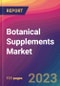 Botanical Supplements Market Size, Market Share, Application Analysis, Regional Outlook, Growth Trends, Key Players, Competitive Strategies and Forecasts - 2023 to 2031 - Product Image