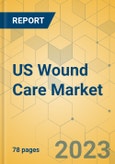 US Wound Care Market - Focused Insights 2023-2028- Product Image