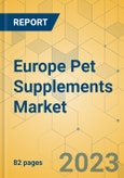 Europe Pet Supplements Market - Focused Insights 2023-2028- Product Image