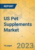 US Pet Supplements Market - Focused Insights 2023-2028- Product Image