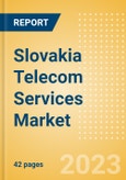 Slovakia Telecom Services Market Size and Analysis by Service Revenue, Penetration, Subscription, Competitive Landscape and Forecast to 2027- Product Image