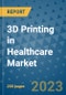 3D Printing in Healthcare Market - Global 3D Printing in Healthcare Industry Analysis, Size, Share, Growth, Trends, Regional Outlook, and Forecast 2023-2030 - By Material, By Technology, By Application, By Geographic Coverage and By Company - Product Thumbnail Image