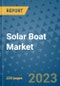 Solar Boat Market - Global Industry Analysis, Size, Share, Growth, Trends, and Forecast 2023-2030 - By Product, Technology, Grade, Application, End-user, Region: (North America, Europe, Asia Pacific, Latin America and Middle East and Africa) - Product Thumbnail Image