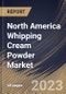 North America Whipping Cream Powder Market Size, Share & Industry Trends Analysis Report By Source, By Application (Bakery & Confectionery, Ice-cream & Frozen Desserts, Beverages, and Others), By Type, By Country and Growth Forecast, 2023 - 2030 - Product Image