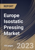Europe Isostatic Pressing Market Size, Share & Industry Trends Analysis Report By Type, By Offering (Solution, and Services), By Industry, By Country and Growth Forecast, 2023 - 2030- Product Image
