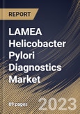 LAMEA Helicobacter Pylori Diagnostics Market Size, Share & Industry Trends Analysis Report By Test Type (Non-invasive and Invasive), By End User, By Method (Laboratory Based Test and Point of Care Test), By Country and Growth Forecast, 2023 - 2030- Product Image