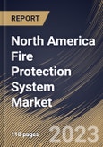 North America Fire Protection System Market Size, Share & Industry Trends Analysis Report By Offering, By Application (Commercial, Industrial and Residential), By Country and Growth Forecast, 2023 - 2030- Product Image