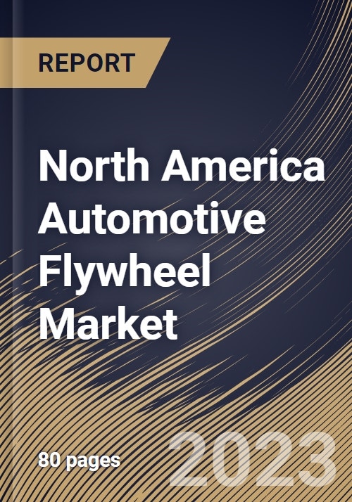 North America Automotive Flywheel Market Size, Share & Industry Trends