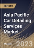 Asia Pacific Car Detailing Services Market Size, Share & Industry Trends Analysis Report By Type, By Service Provider (Conventional Service Station and On-Demand Service), By Country and Growth Forecast, 2023 - 2030- Product Image