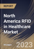 North America RFID in Healthcare Market Size, Share & Industry Trends Analysis Report By Application (Asset Tracking, Pharmaceutical Tracking, Patient Tracking, Blood Tracking), By Product (Tags and Systems & Software), By Country and Growth Forecast, 2023 - 2030- Product Image