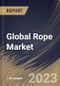 Global Rope Market Size, Share & Industry Trends Analysis Report By Product (Steel Wire, Synthetic, Cotton, and Others), By End User (Industrial, Commercial, and Residential), By Regional Outlook and Forecast, 2023 - 2030 - Product Thumbnail Image