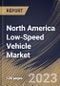 North America Low-Speed Vehicle Market Size, Share & Industry Trends Analysis Report By Category Type (L7, and L6), By Vehicle Type, By Power Output, By Propulsion, By Battery Type, By Voltage Type, By Application, By Country and Growth Forecast, 2023 - 2030 - Product Thumbnail Image