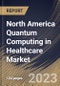 North America Quantum Computing in Healthcare Market Size, Share & Industry Trends Analysis Report By Deployment, By Component (Hardware, Software, and Services), By Technology, By Application, By End User, By Country and Growth Forecast, 2023 - 2030 - Product Image