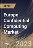 Europe Confidential Computing Market Size, Share & Industry Trends Analysis Report By Component (Software, Hardware, and Services), By Application, By Deployment Mode (Cloud and On-premise), By Vertical, By Country and Growth Forecast, 2023 - 2030- Product Image