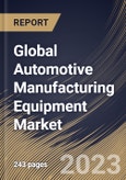 Global Automotive Manufacturing Equipment Market Size, Share & Industry Trends Analysis Report By Mode of Operation (Automatic, and Semi-Automatic), By Equipment Type, By Vehicle Type, By Regional Outlook and Forecast, 2023 - 2030- Product Image