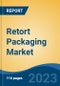 Retort Packaging Market - Global Industry Size, Share, Trends, Opportunity, and Forecast, 2018-2028 Segmented By Material, By Packaging Type, By Application, By Region, and Competition - Product Thumbnail Image