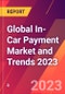 Global In-Car Payment Market and Trends 2023 - Product Thumbnail Image
