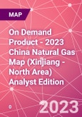 On Demand Product - 2023 China Natural Gas Map (Xinjiang - North Area) Analyst Edition- Product Image