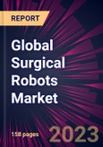 Global Surgical Robots Market 2023-2027- Product Image
