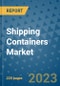 Shipping Containers Market - Global Industry Analysis, Size, Share, Growth, Trends, and Forecast 2023-2030 - By Product, Technology, Grade, Application, End-user and Region (North America, Europe, Asia Pacific, Latin America and Middle East and Africa) - Product Thumbnail Image