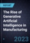 The Rise of Generative Artificial Intelligence (AI) in Manufacturing - Product Image