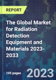 The Global Market for Radiation Detection Equipment and Materials 2023-2033- Product Image