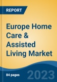 Europe Home Care & Assisted Living Market, By Service Type, By Service Provider, By Country, Competition Forecast & Opportunities, 2028- Product Image
