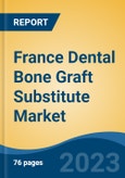 France Dental Bone Graft Substitute Market By Type, By Material, By Mechanism, By Product, By Application, By End User, By Region, Forecast & Opportunities, 2018-2028F- Product Image