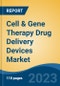 Cell & Gene Therapy Drug Delivery Devices Market- Global Industry Size, Share, Trends, Opportunity, and Forecast, 2018-2028 Segmented By Type, By Commercialized Drugs, By Route of Administration, By Method, By Region and Competition - Product Image