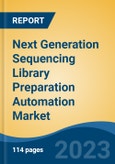 Next Generation Sequencing Library Preparation Automation Market - Global Industry Size, Share, Trends, Opportunity, and Forecast, 2017-2027 Segmented By Product, By Sequencing Type, By Application, By End User, By Company and By Region- Product Image