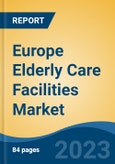 Europe Elderly Care Facilities Market By Type, By Service Provider, By Country, Competition, Forecast & Opportunities, 2028- Product Image