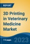 3D Printing in Veterinary Medicine Market - Global Industry Size, Share, Trends, Opportunity, and Forecast, 2017-2027 Segmented By Product Type, By Material Type, By End User, and By Region - Product Image